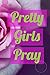 Pretty Girls Pray: Personal...