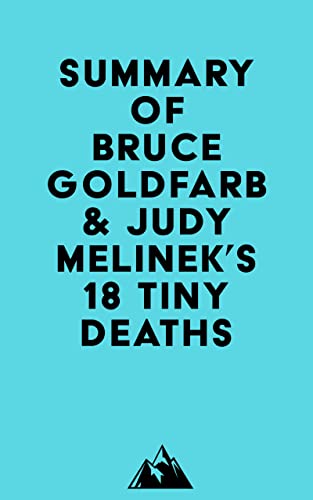 Summary of Bruce Goldfarb & Judy Melinek's 18 Tiny Deaths (Kindle Edition)