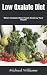 Low Oxalate Diet: When Oxal...