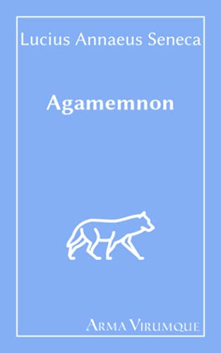 Agamemnon - Lucius Annaeus Seneca (Latin Edition)