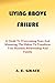 LIVING ABOVE FAILURE: A Guide to Overcoming Fears and Mastering the Habits to Transform your Business, Relationship and Family