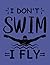 I Don't Swim I Fly by Marjorie Wilson