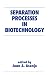 Separation Processes in Biotechnology (Biotechnology and Bioprocessing, #9)