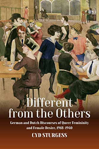 Different from the Others: German and Dutch Discourses of Queer Femininity and Female Desire, 1918–1940 (Library Binding)