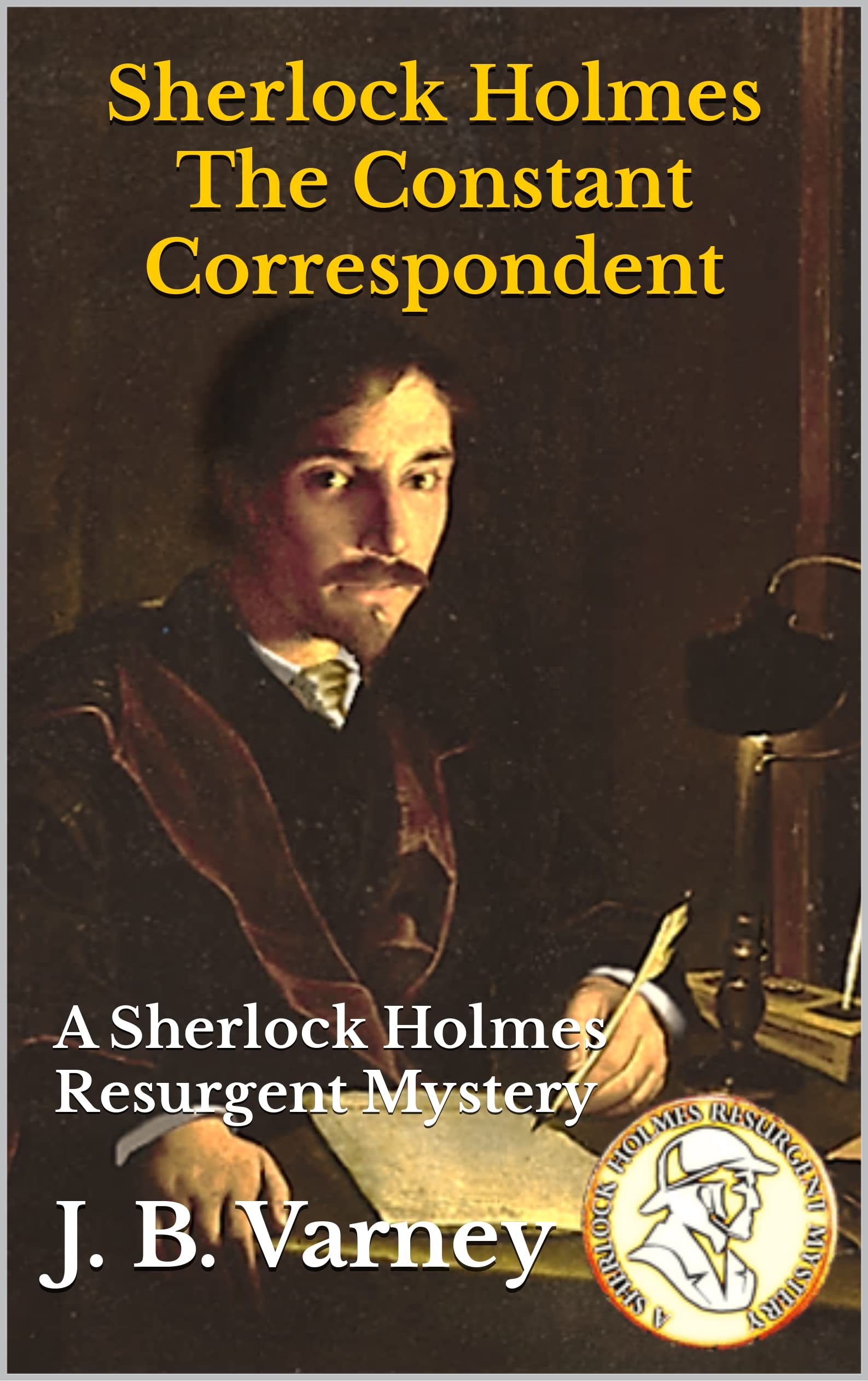 Sherlock Holmes The Constant Correspondent: A Sherlock Holmes Resurgent Mystery (A Sherlock Holmes Resurgent Mystery Series Book 5)