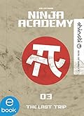 Ninja Academy 3. The Last Trip: Der etwas andere Schulalltag – packender Lesestoff für Kinder ab 9 Jahren