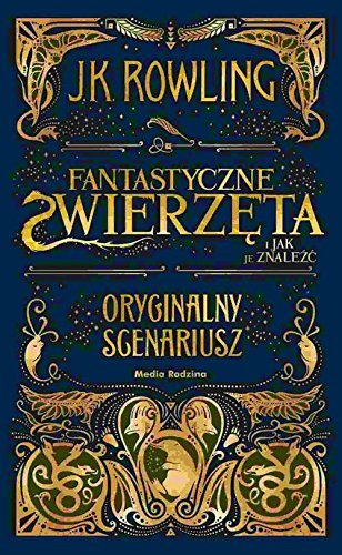 Fantastyczne zwierzęta i jak je znaleźć. Oryginalny scenariusz filmowy