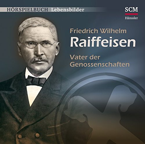 Friedrich Wilhelm Raiffeisen - Vater der Genossenschaften (Audio CD)