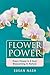 Flower Power: Every Flower Is A Soul Blossoming In Nature