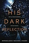 His Dark Reflection by Marvellous Michael Anson
