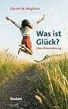 Was ist Glück?: Eine Orientierung