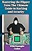 Mastering Hacking and Security with Flipper Zero: A Comprehensive Guide for Ethical Hackers and Cybersecurity Enthusiasts