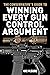 The Conservative's Guide to Winning Every Gun Control Argument (The Conservative's Guide to Winning Arguments)