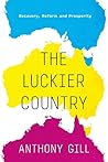 The Luckier Country: Can you imagine a better Australia? The Luckier Country: Can you imagine a better Australia?