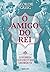 O amigo do rei (Coleção Globo Livros História) (Portuguese Edition)