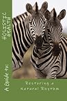 a Guide to: HOLISTIC HEALTH: Restoring a Natural Rhythm