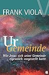 Ur-Gemeinde: Wie Jesus sich seine Gemeinde eigentlich vorgestellt hatte (German Edition)
