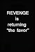 Revenge is returning the fa...