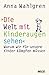 Die Welt mit Kinderaugen se...