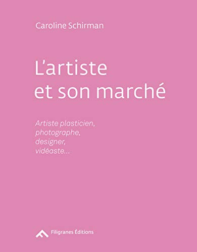L'Artiste Et Son Marché: Artiste, plasticien, photographe, designer, vidéaste (Paperback)