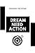 dream need action design yo...