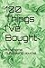 100 Things I've Bought: A p...