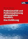 Professionalität und Professionalisierung pädagogischen Handelns: Eine Einführung