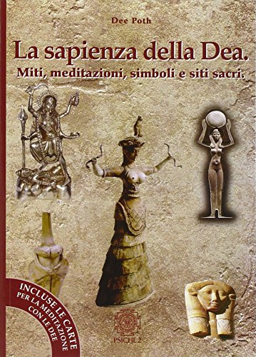 La Sapienza della Dea. Miti, meditazioni e simboli sacri. (In allegato mazzo di carte)