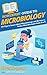 HowExpert Guide to Microbiology: 101 Tips to Learn about the History, Applications, Research, Universities, and Careers in Microbiology