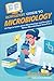 HowExpert Guide to Microbiology: 101 Tips to Learn about the History, Applications, Research, Universities, and Careers in Microbiology