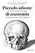 Piccolo Atlante di Anatomia by Benjamin A. Rifkin