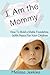 I Am the Mommy: How To Buil...