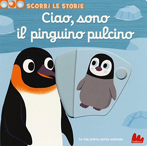 Ciao, sono il pinguino pulcino. Scorri le storie (Board Book)