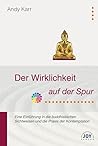 Der Wirklichkeit auf der Spur: Eine Einführung in die buddhistischen Sichtweisen und die Praxis der Kontemplation. Vorwort von Dzogchen Pönlop Rinpoche