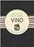 Vino. Piccola guida ai segreti dell'enologia by Elizabeth Poyet