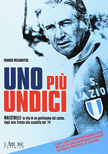 Uno più undici. Maestrelli: la vita di un gentiluomo del calcio, dagli anni Trenta allo scudetto del '74. Con DVD (Paperback)