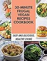 30-minute Frugal Vegan Recipes Cookbook: Easy And Delicious Recipes To Boost Your Metabolism,Lose Calories for Women