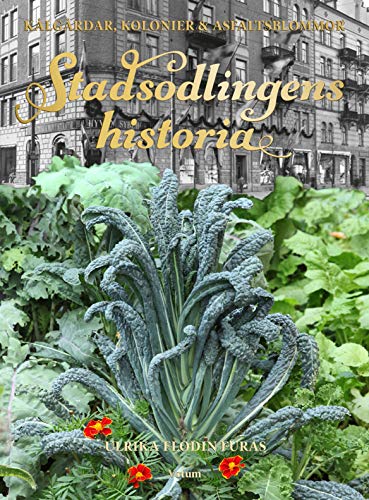 Stadsodlingens historia : kålgårdar, kolonier & asfaltsblommor (Hardcover)