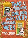 Two Friends, One Dog, and a Very Unusual Week by Sarah L. Thomson Two Friends, One Dog, and a Very Unusual Week by Sarah L. Thomson