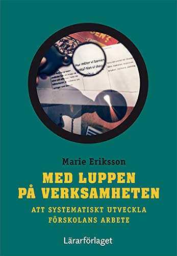Med luppen på verksamheten : att systematiskt utveckla förskolans arbete (Paperback)