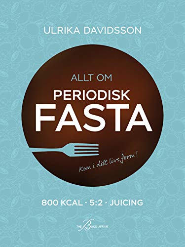 Allt om periodisk fasta : 800 kcal, 5:2 och juicing (Hardcover)