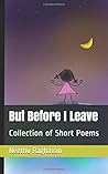 But Before I Leave: Collection of Short Poems