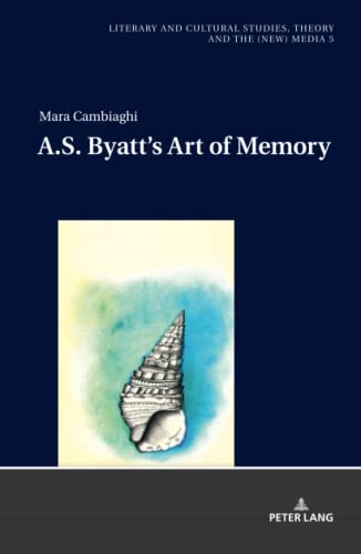 A.S. Byatt’s Art of Memory (Literary and Cultural Studies, Theory and the (New) Media)