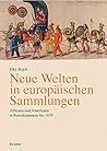 Neue Welten in europäischen Sammlungen.