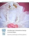 Child Marriage in Humanitarian Settings in the Arab Region: Dynamics, Challenges and Policy Options