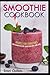 Smoothie Cookbook: Recipes ...