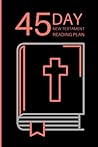 45 Day New Testament Reading Plan: Read the Entire New Testament in 45 Days, Bible Reading Planner, Bible Reading Challenge, Bible Study Notebook ... Time Devotional Book Guided Reading Study 45 Day New Testament Reading Plan: Read the Entire New Testament in 45 Days, Bible Reading Planner, Bible Reading Challenge, Bible Study Notebook ... Time Devotional Book Guided Reading Study