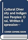 Cultural Diversity and Indigenous Peoples: Oral, Written Expressions and New Technologies