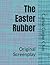 The Easter Rubber: Original...