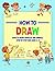 How To Draw: How to Draw Vehicles and Animals Step by Step Kids Ages 2-8